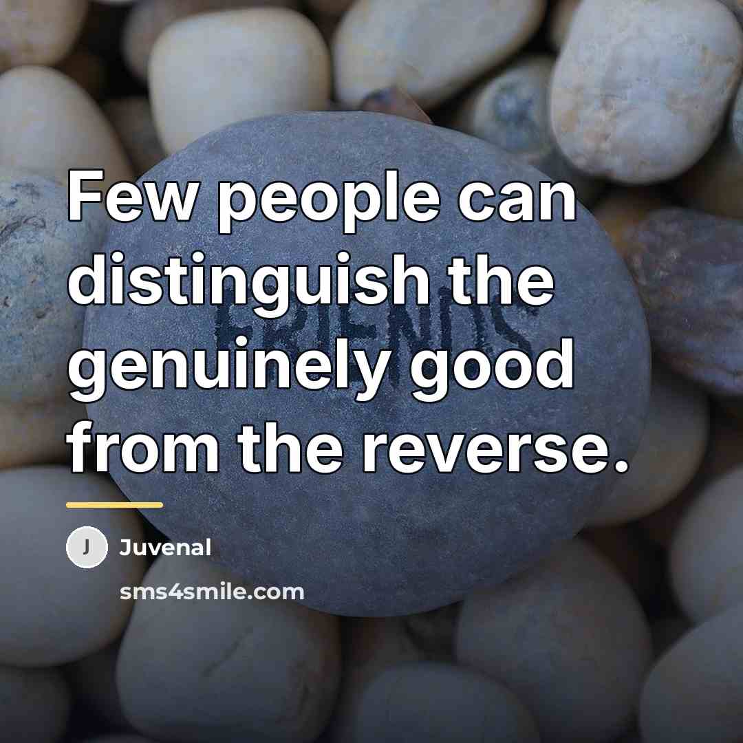 “Few people can distinguish the genuinely good from the reverse.…” quote by Juvenal