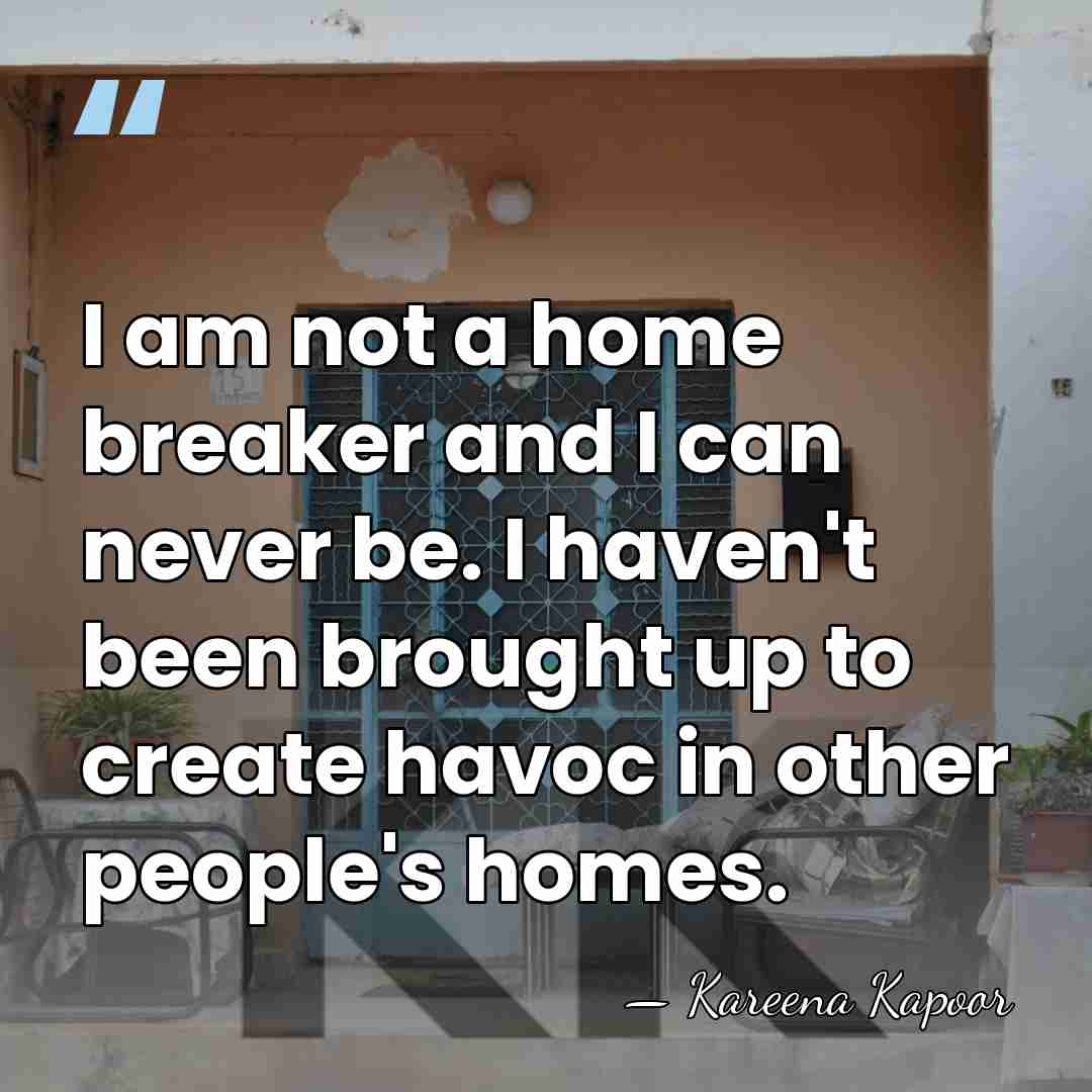 I am not a home breaker and I can never be. I&hellip; - Kareena Kapoor