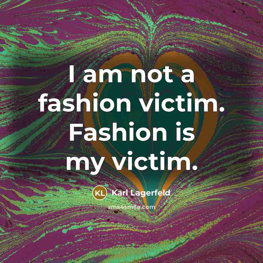 “I am not a fashion victim. Fashion is my victim.…” quote by Karl Lagerfeld
