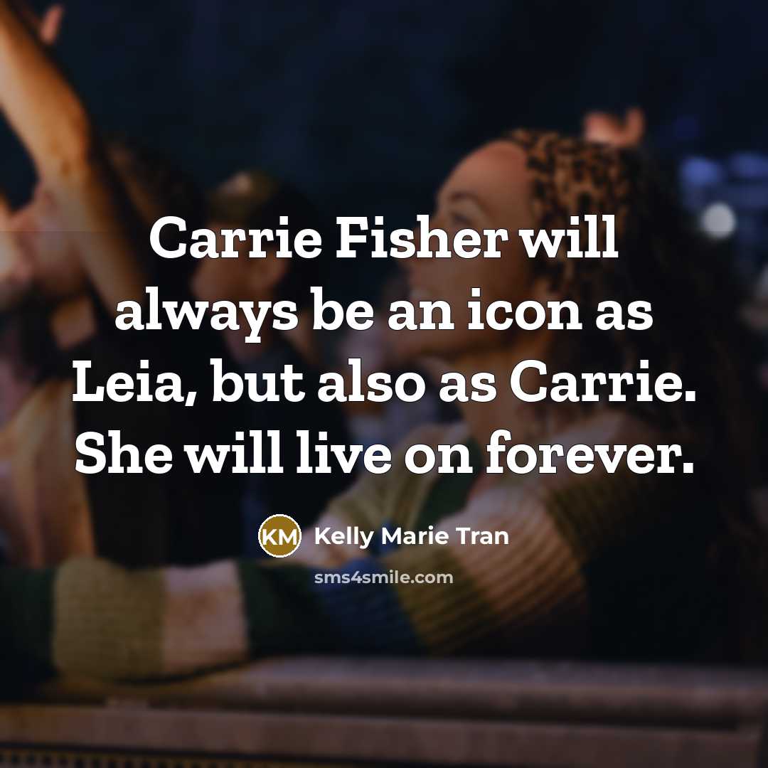 “Carrie Fisher will always be an icon as Leia, but…” quote by Kelly Marie Tran
