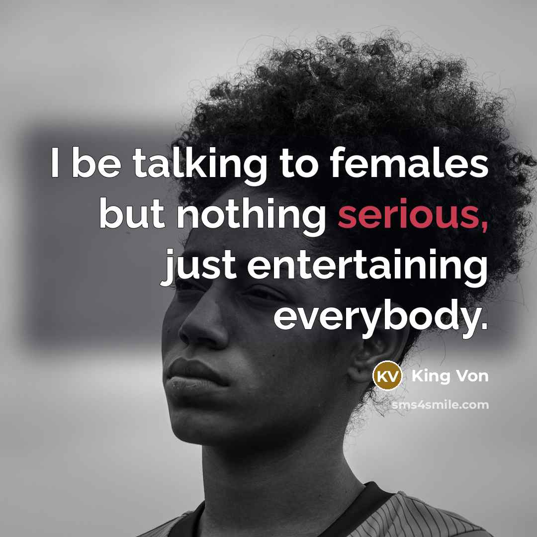 “I be talking to females but nothing serious, just entertaining…” quote by King Von
