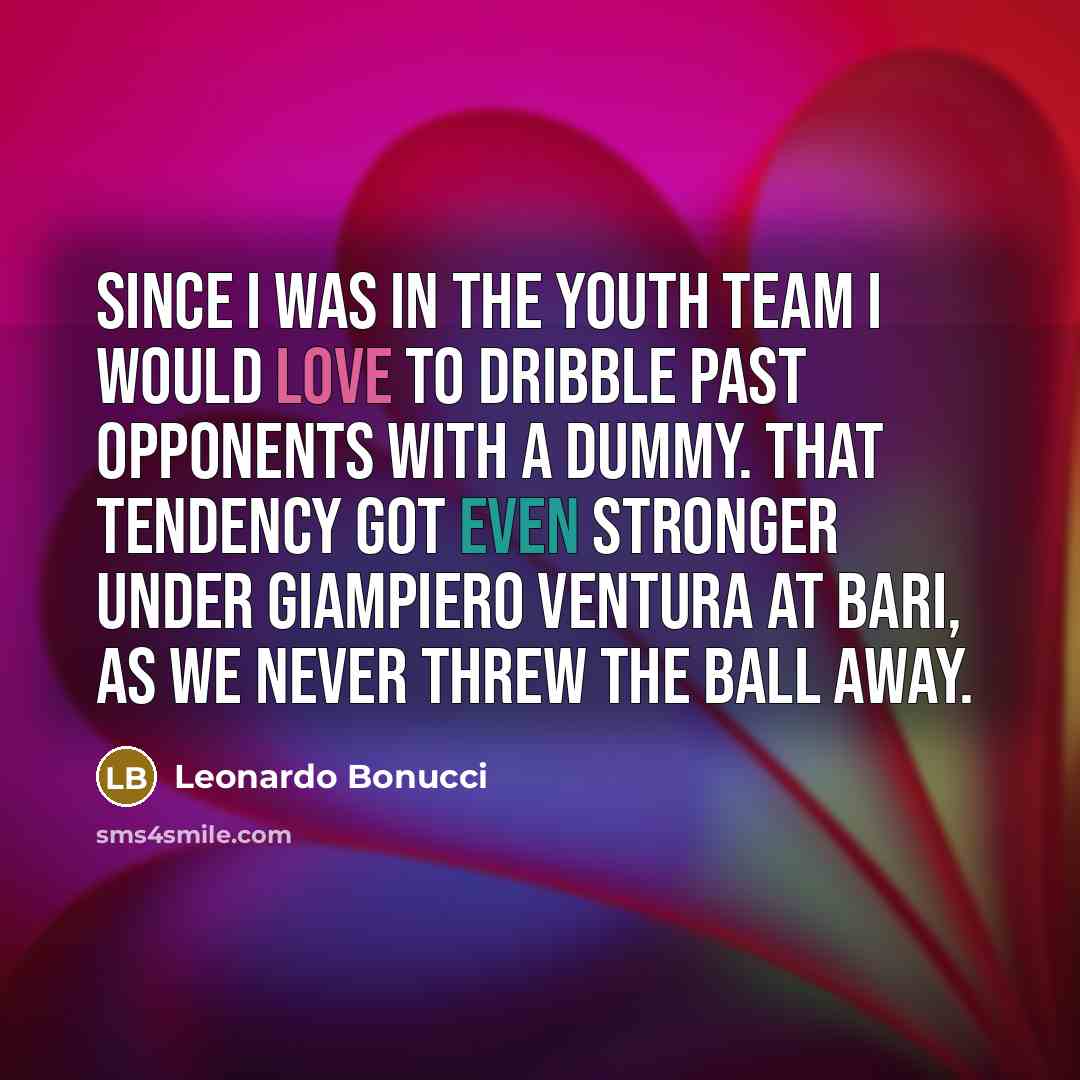 “Since I was in the youth team I would love…” quote by Leonardo Bonucci