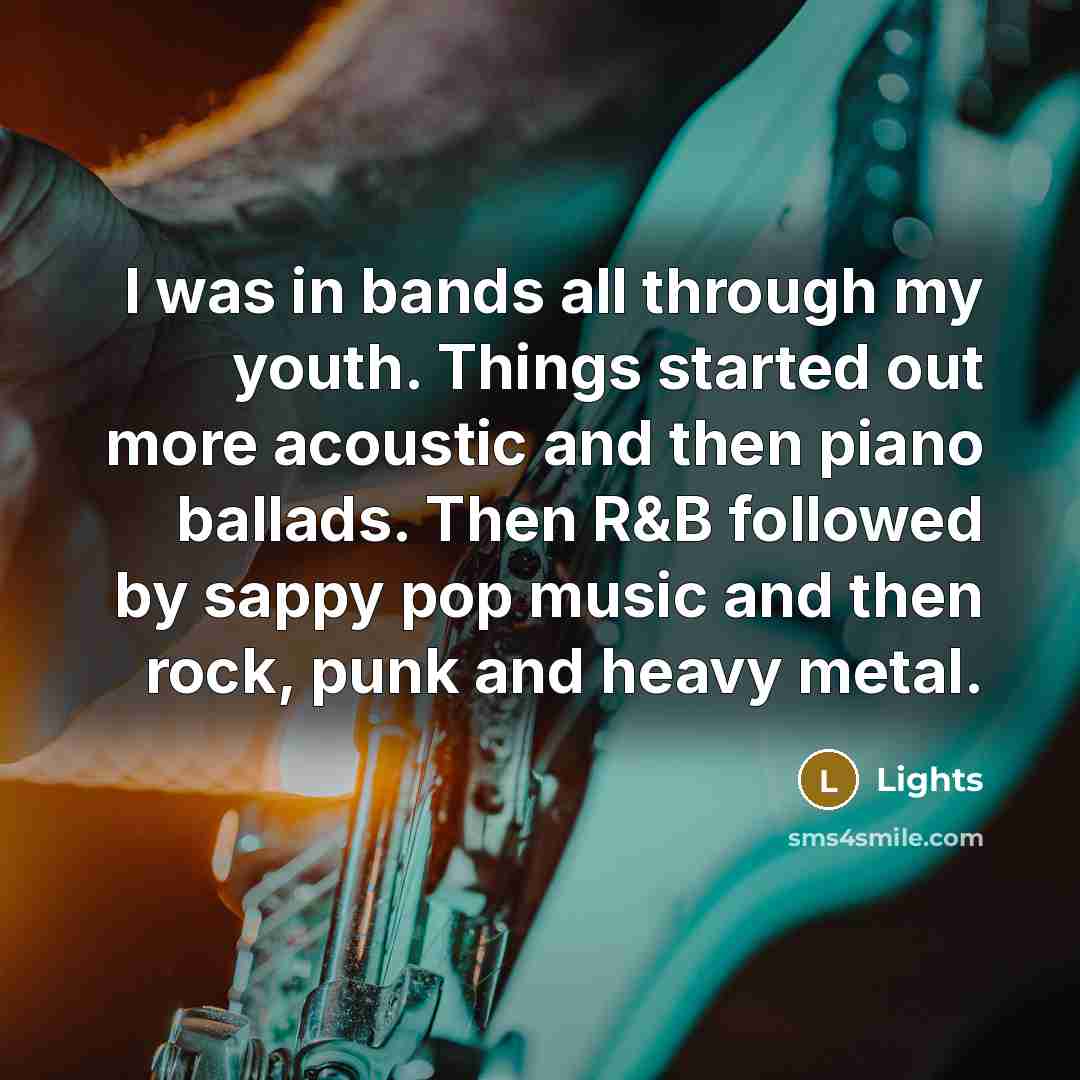 “I was in bands all through my youth. Things started…” quote by Lights