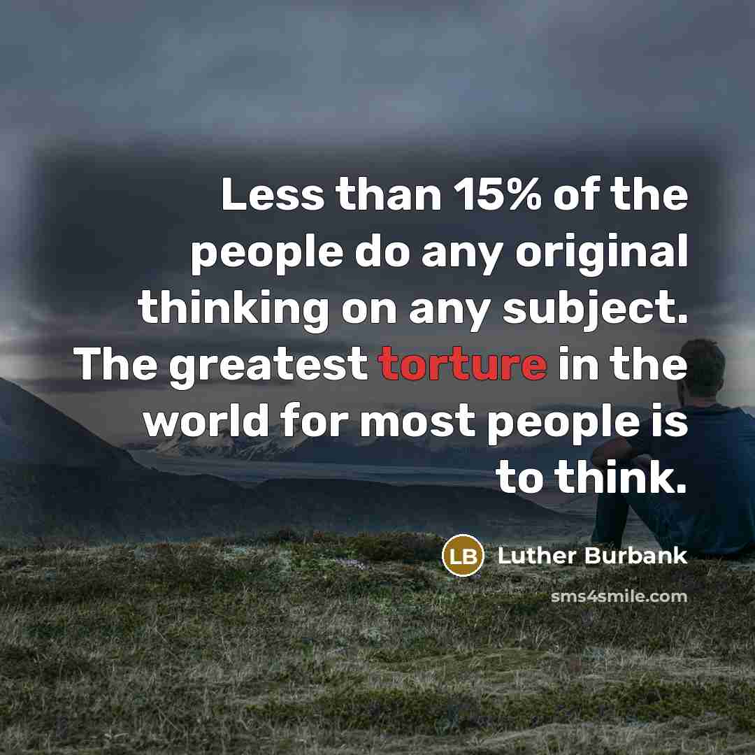 “Less than 15% of the people do any original thinking…” quote by Luther Burbank