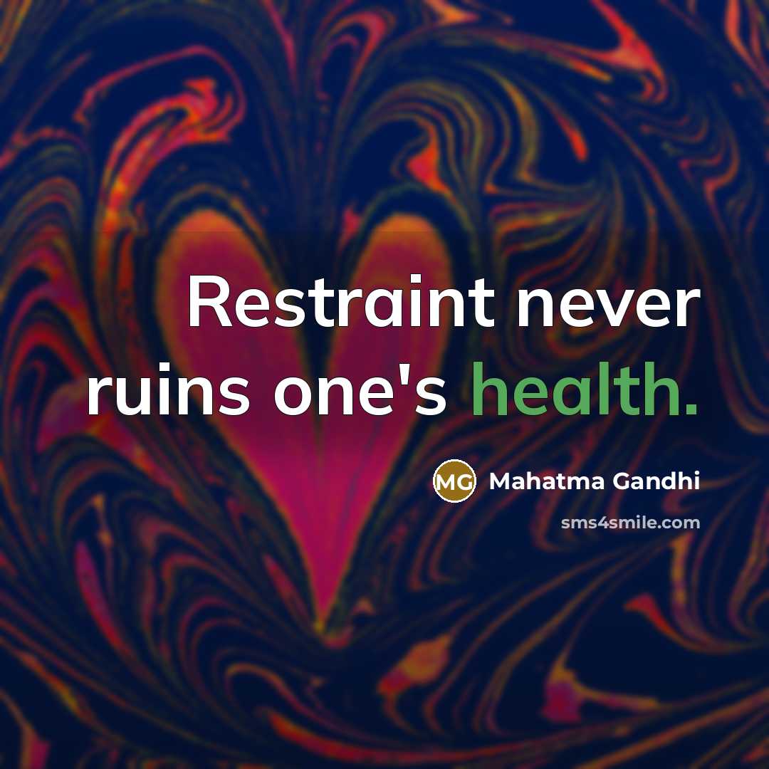 “Restraint never ruins one's health.…” quote by Mahatma Gandhi