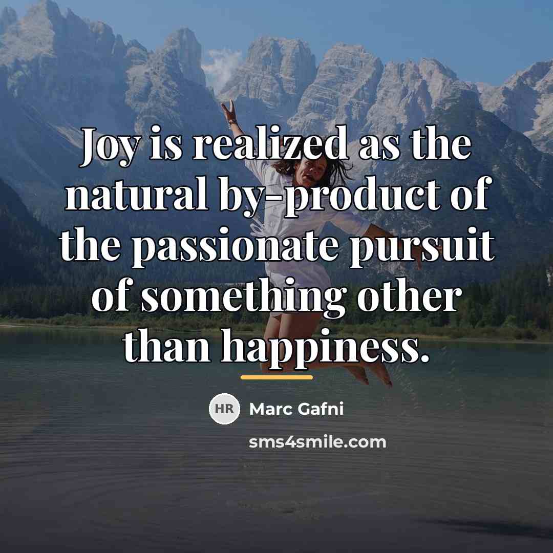 “Joy is realized as the natural by-product of the passionate…” quote by Marc Gafni