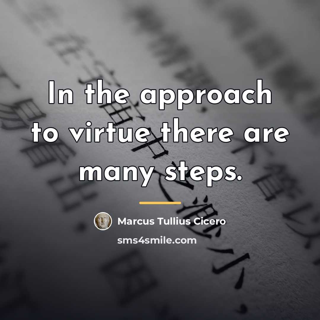 “In the approach to virtue there are many steps.…” quote by Marcus Tullius Cicero
