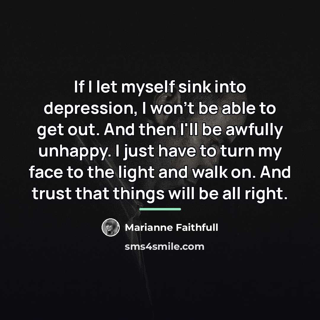 “If I let myself sink into depression, I won't be…” quote by Marianne Faithfull