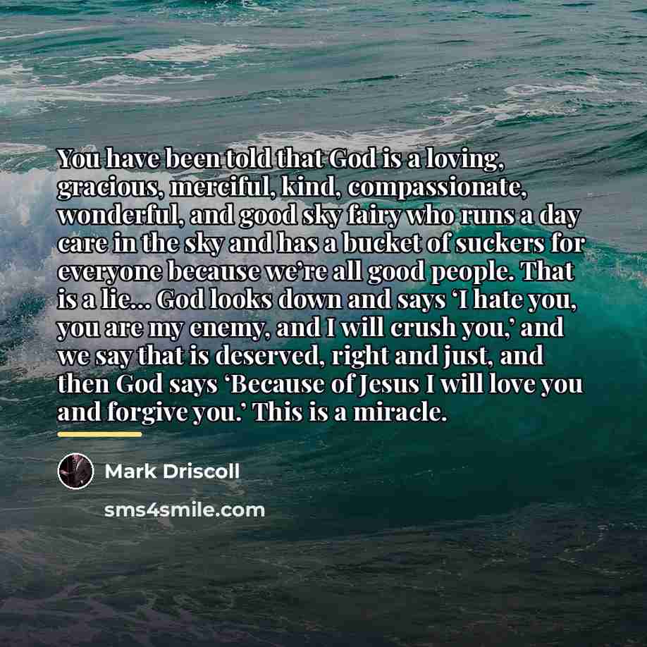 “You have been told that God is a loving, gracious,…” quote by Mark Driscoll