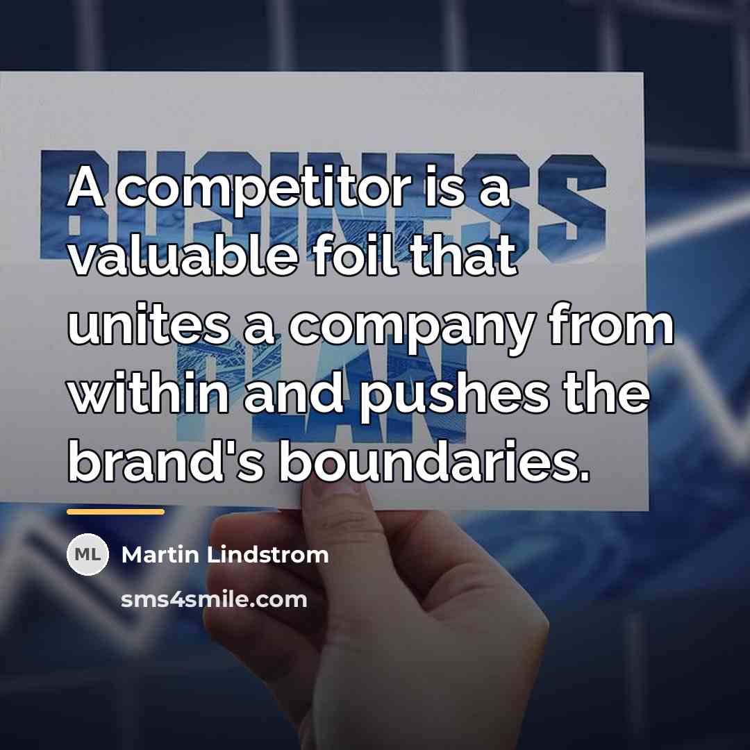 “A competitor is a valuable foil that unites a company…” quote by Martin Lindstrom