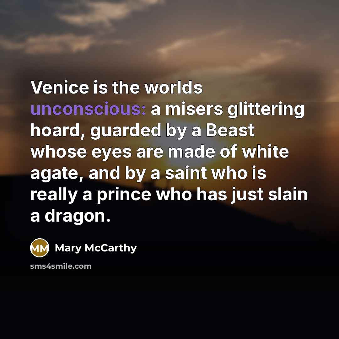 “Venice is the worlds unconscious: a misers glittering hoard, guarded…” quote by Mary McCarthy