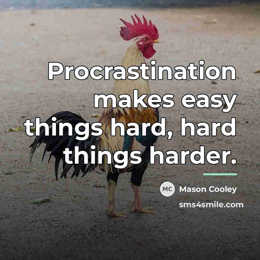 “Procrastination makes easy things hard, hard things harder.…” quote by Mason Cooley