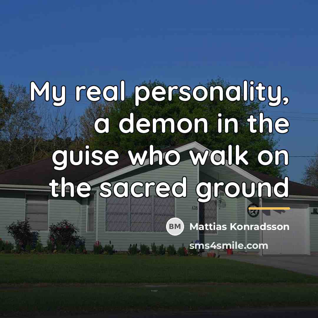 “My real personality, a demon in the guise who walk…” quote by Mattias Konradsson