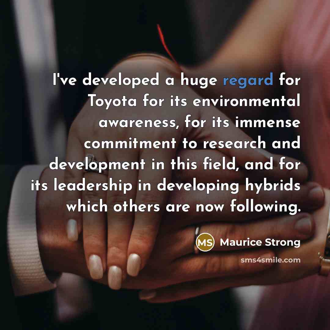 “I've developed a huge regard for Toyota for its environmental…” quote by Maurice Strong