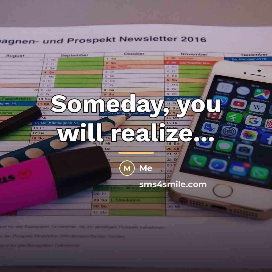 “Someday, you will realize...…” quote by Me