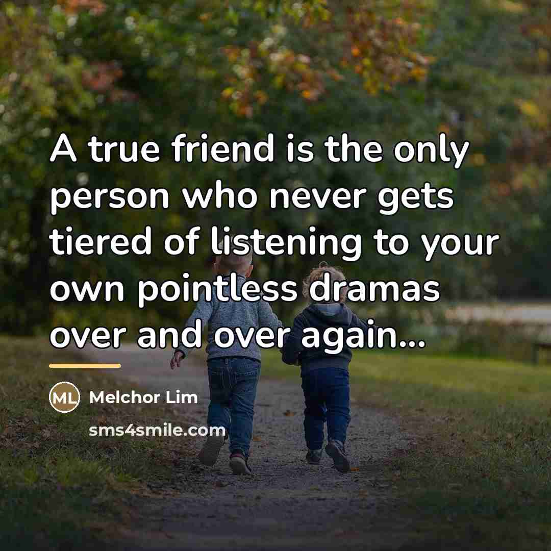 “A true friend is the only person who never gets…” quote by Melchor Lim