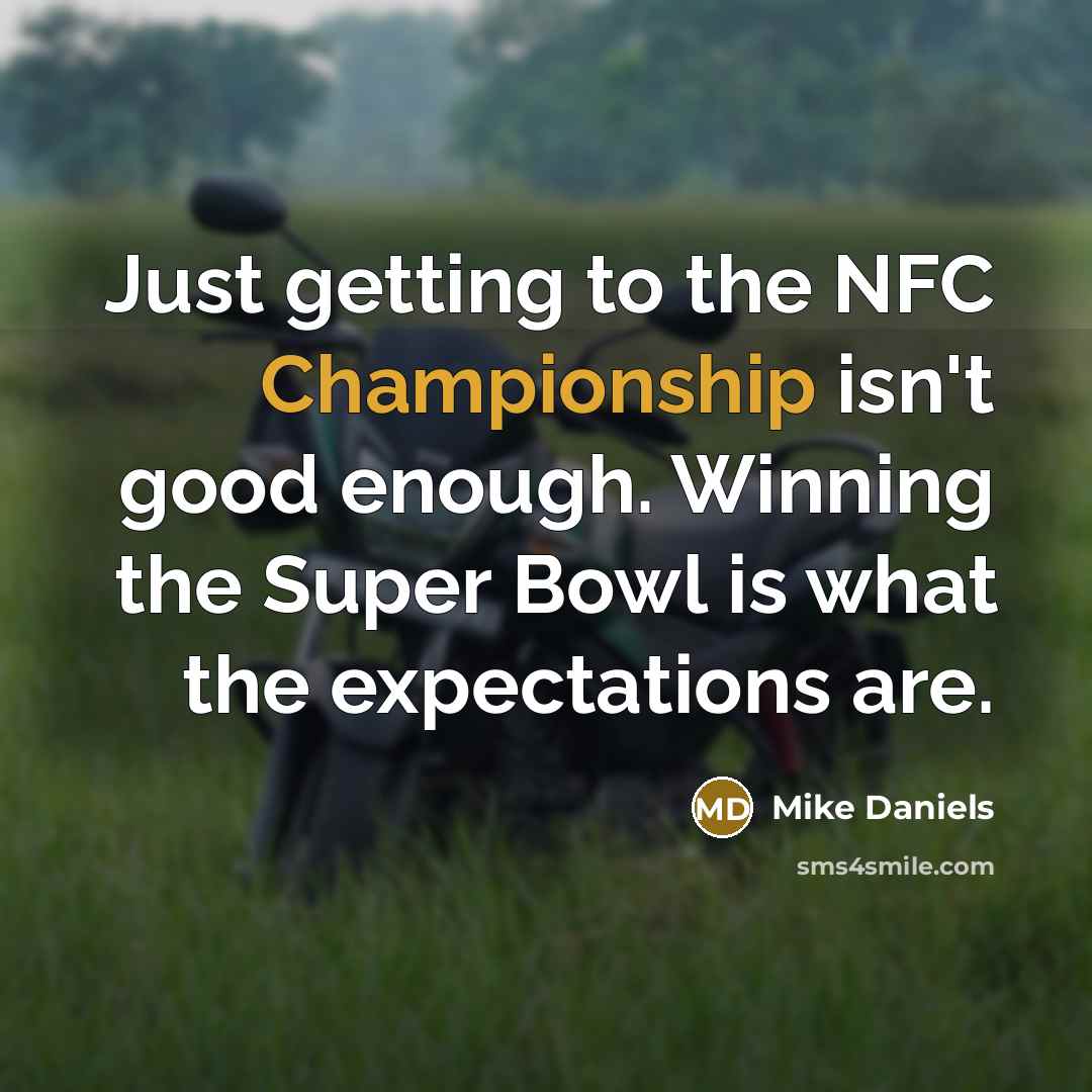 “Just getting to the NFC Championship isn't good enough. Winning…” quote by Mike Daniels