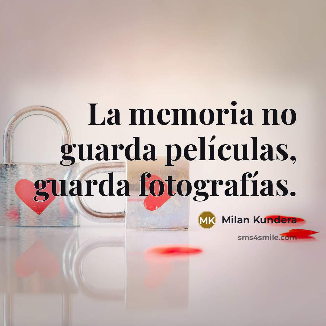 “La memoria no guarda películas, guarda fotografías.” quote by Milan Kundera