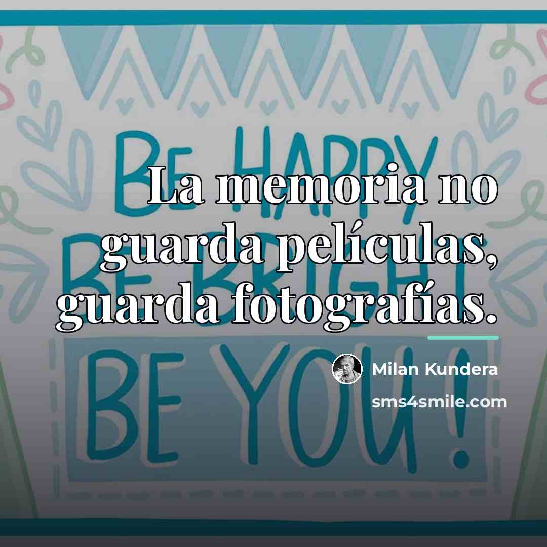 “La memoria no guarda películas, guarda fotografías.…” quote by Milan Kundera