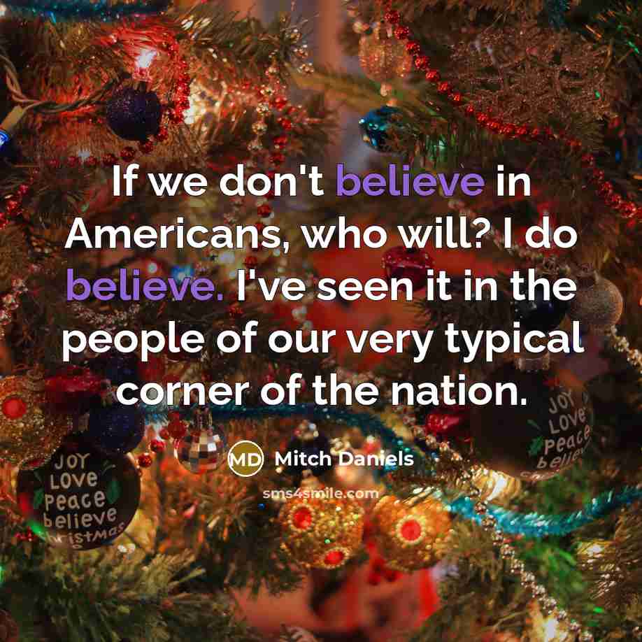 “If we don't believe in Americans, who will? I do…” quote by Mitch Daniels