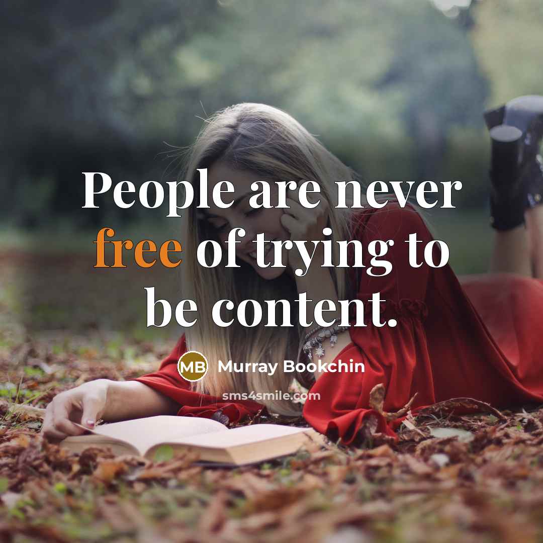 “People are never free of trying to be content.…” quote by Murray Bookchin