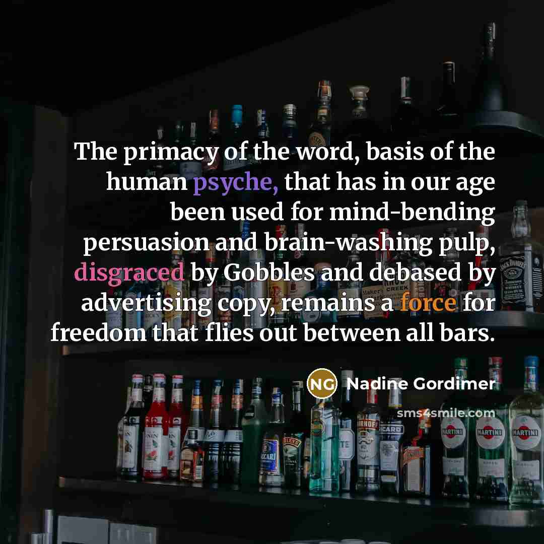 “The primacy of the word, basis of the human psyche,…” quote by Nadine Gordimer