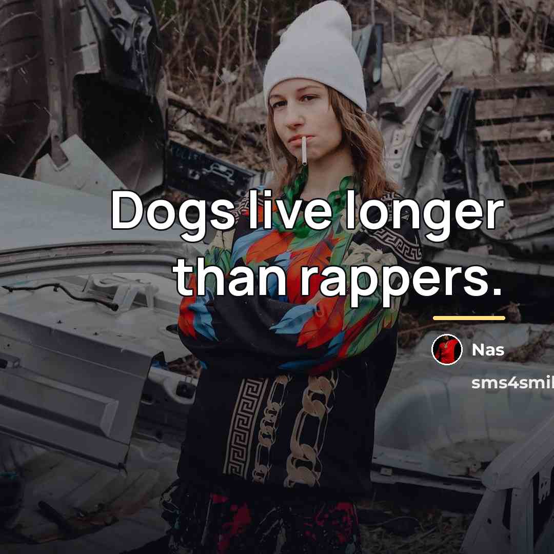 “Dogs live longer than rappers.…” quote by Nas