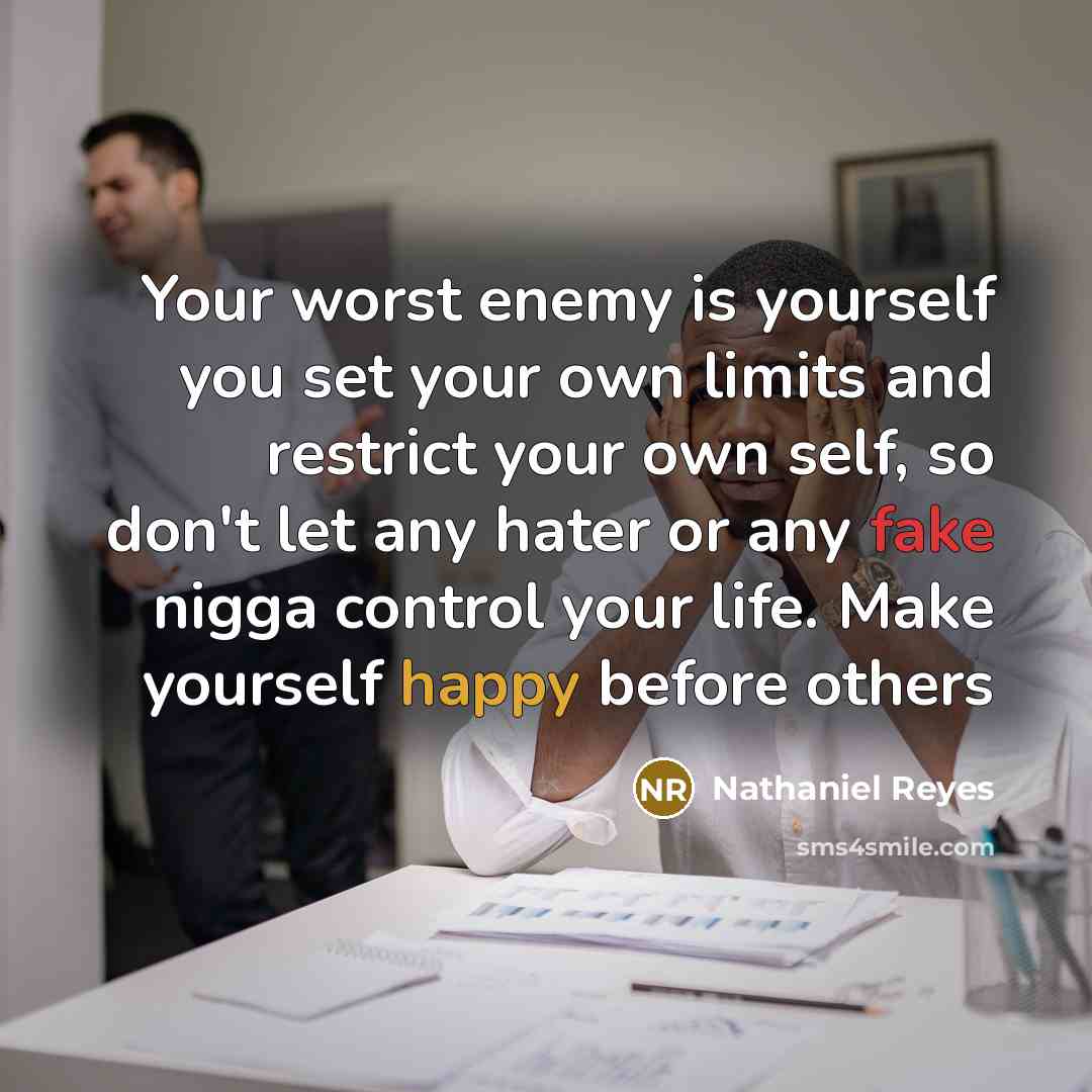 “Your worst enemy is yourself you set your own limits…” quote by Nathaniel Reyes