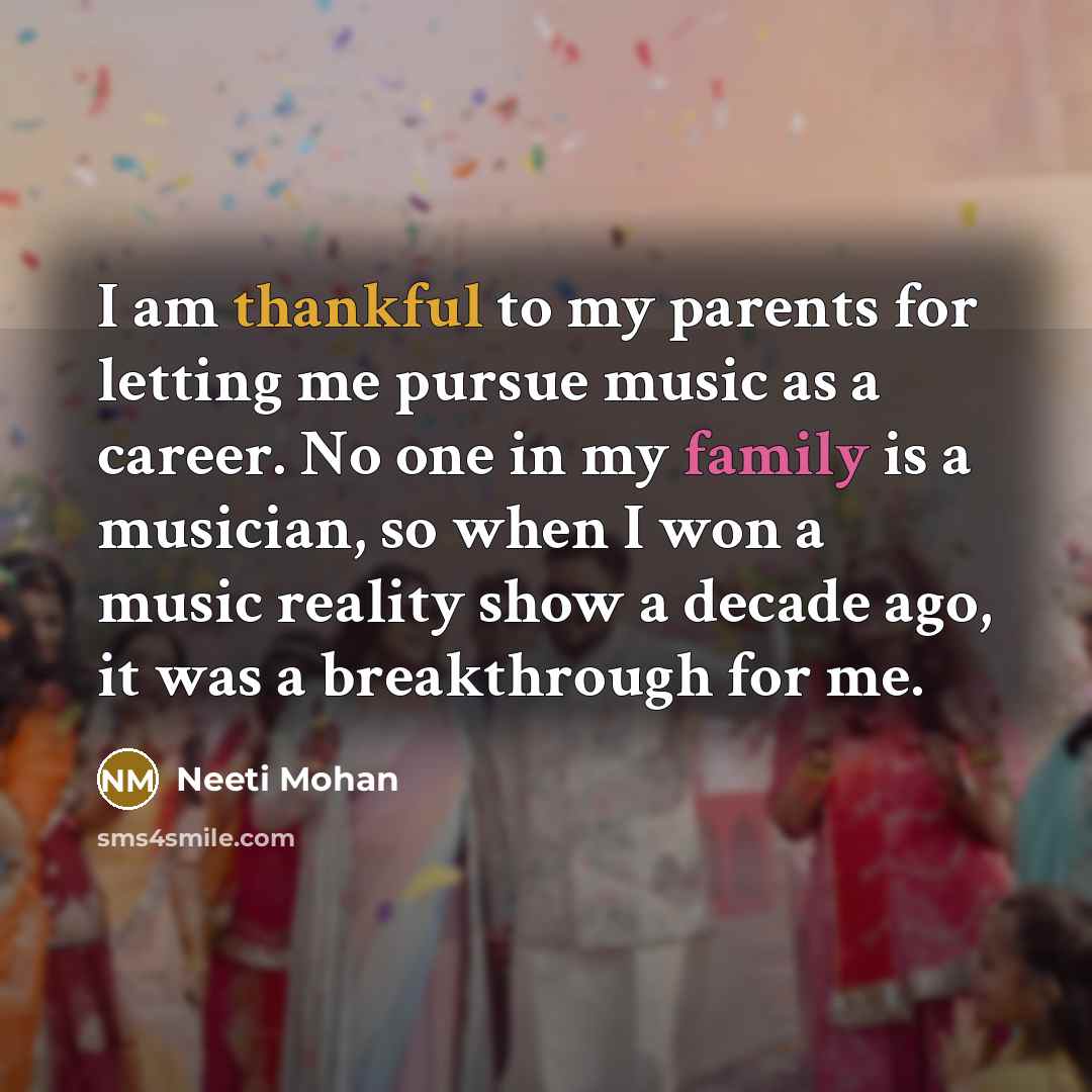 “I am thankful to my parents for letting me pursue…” quote by Neeti Mohan