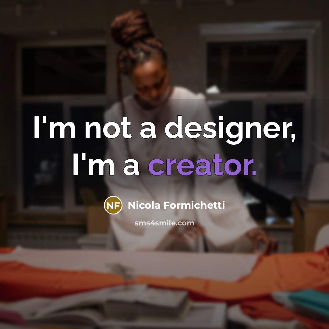 “I'm not a designer, I'm a creator.…” quote by Nicola Formichetti