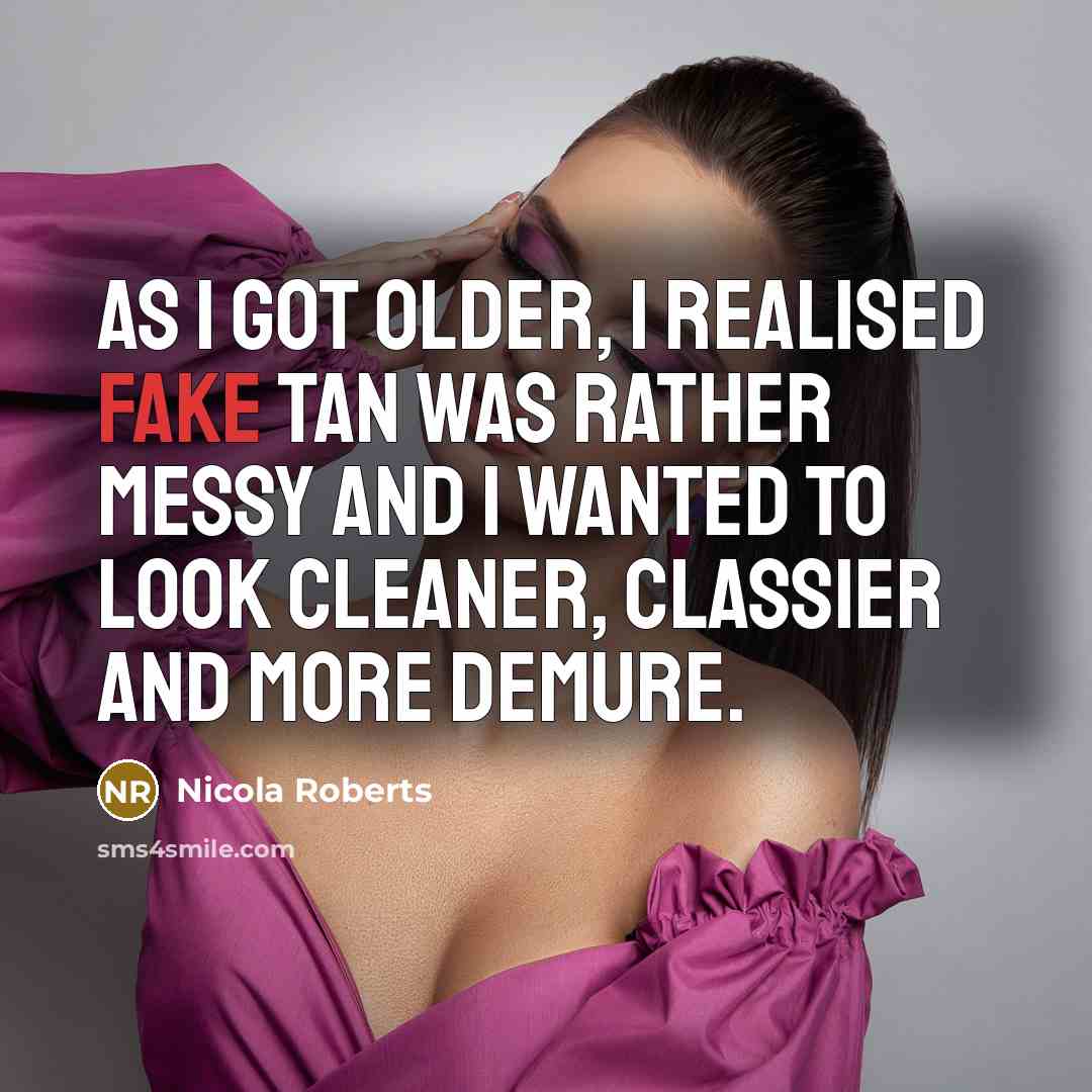 “As I got older, I realised fake tan was rather…” quote by Nicola Roberts