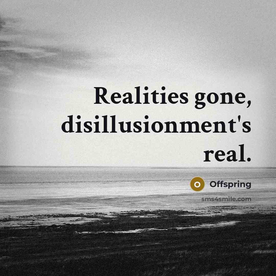 “Realities gone, disillusionment's real.…” quote by Offspring