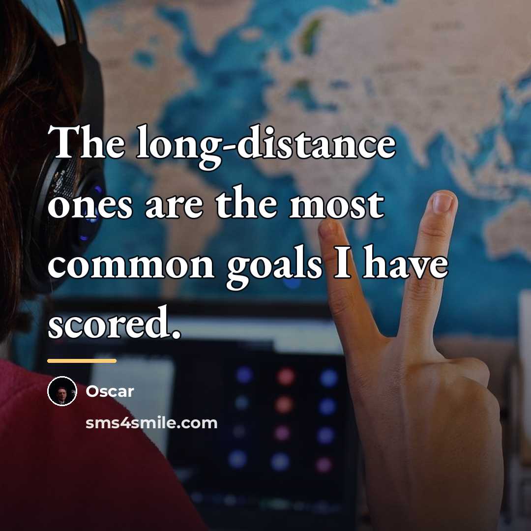 “The long-distance ones are the most common goals I have…” quote by Oscar