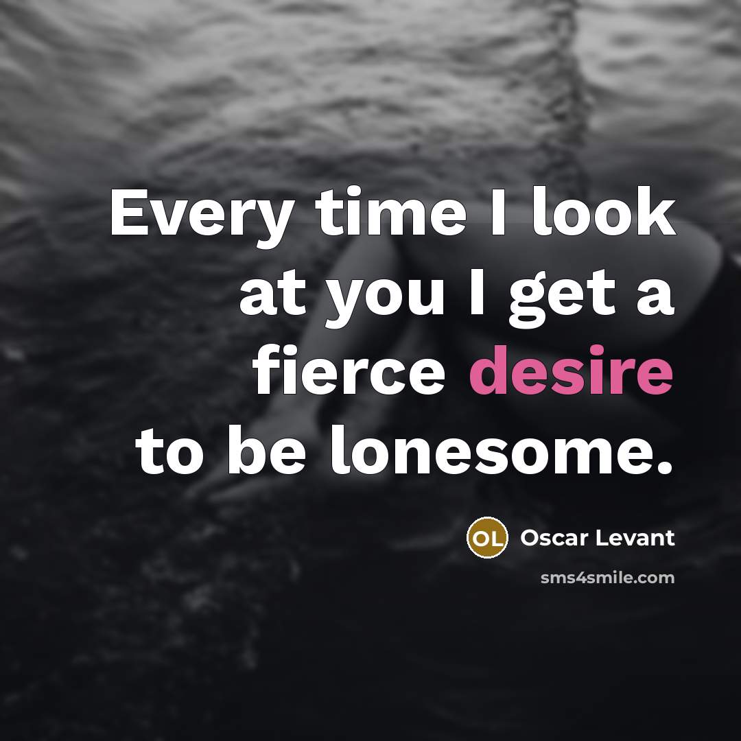 “Every time I look at you I get a fierce…” quote by Oscar Levant