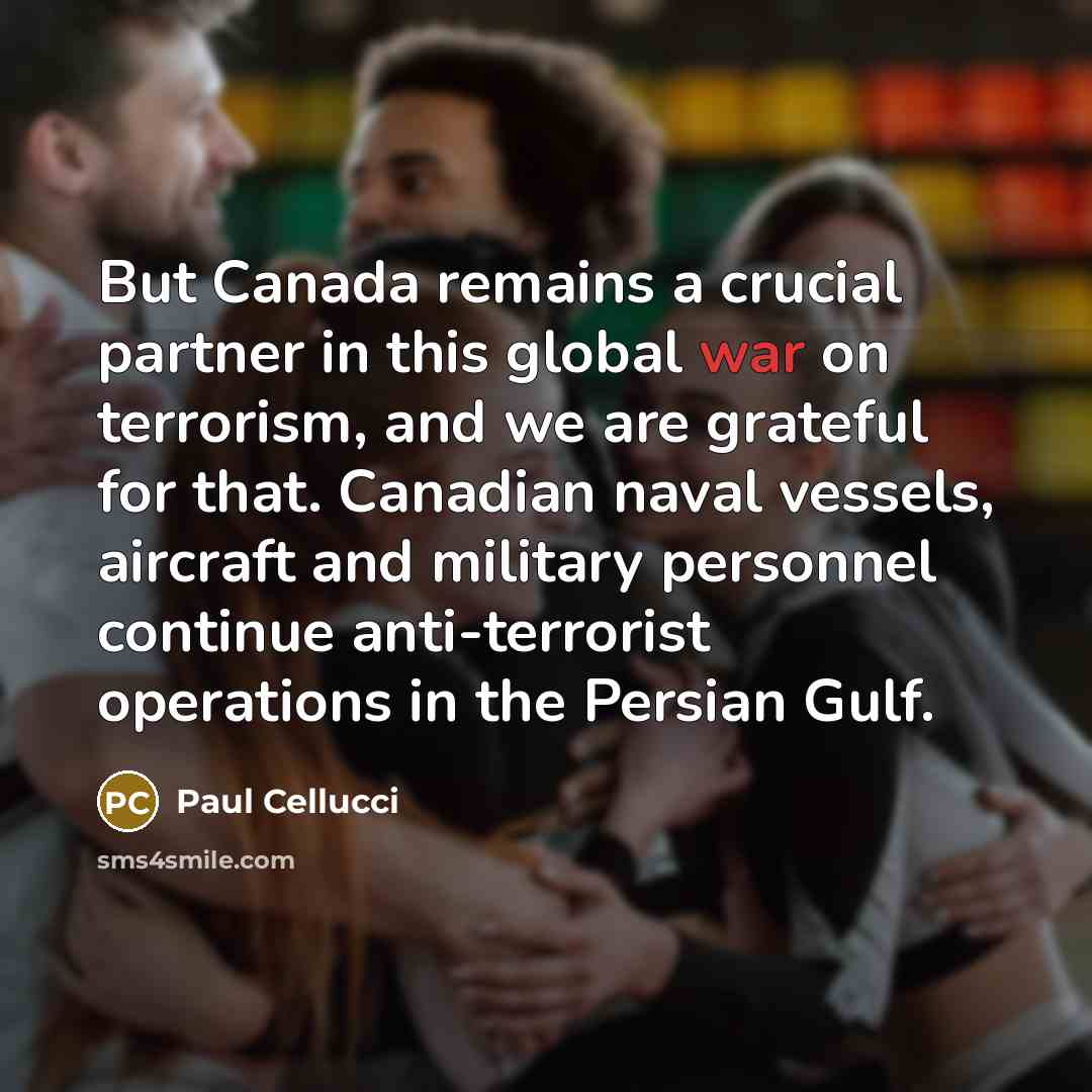 “But Canada remains a crucial partner in this global war…” quote by Paul Cellucci