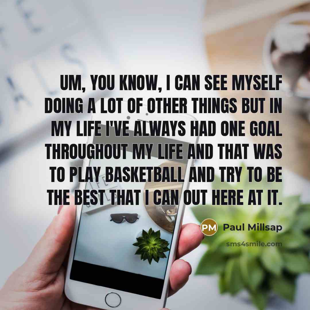 “Um, you know, I can see myself doing a lot…” quote by Paul Millsap