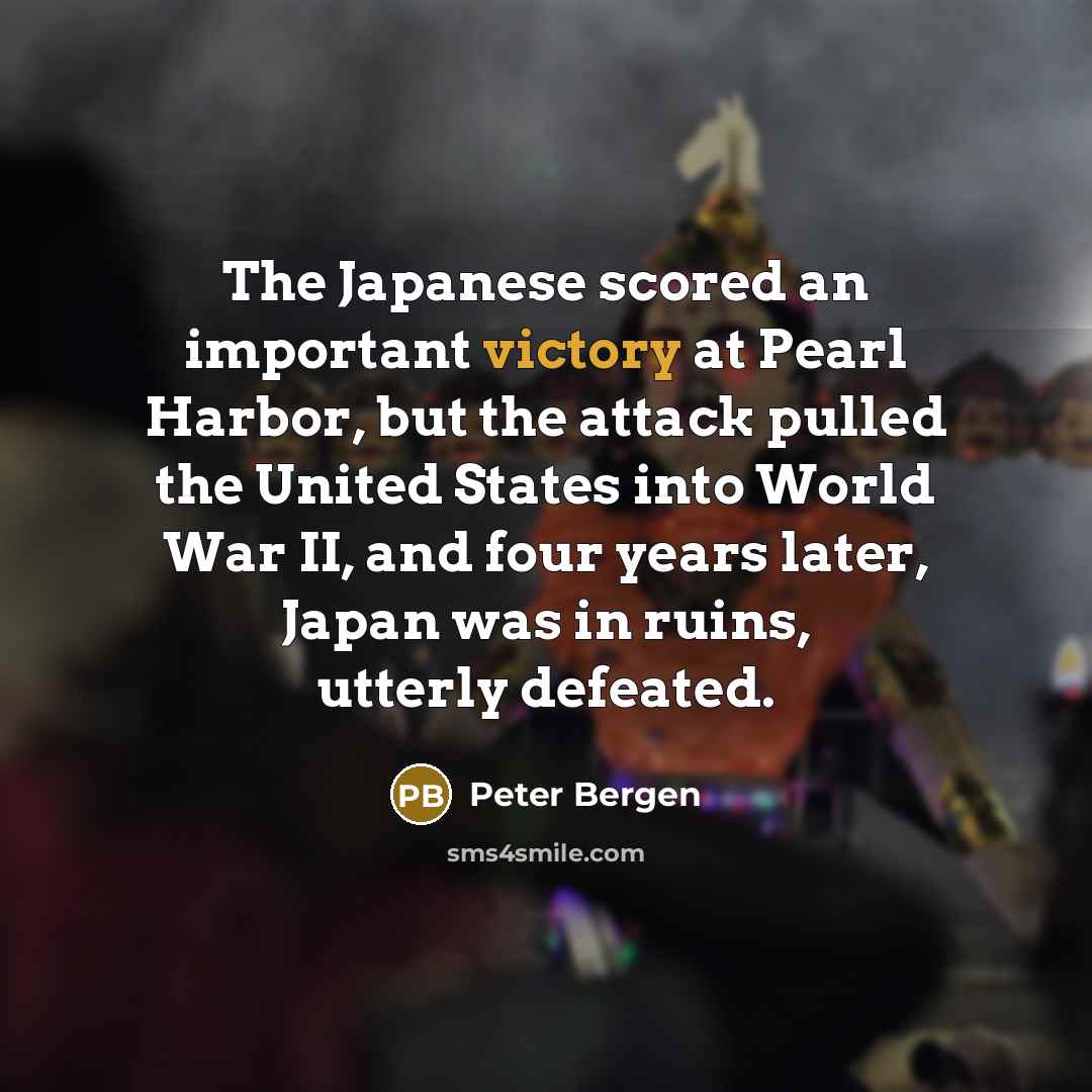 “The Japanese scored an important victory at Pearl Harbor, but…” quote by Peter Bergen