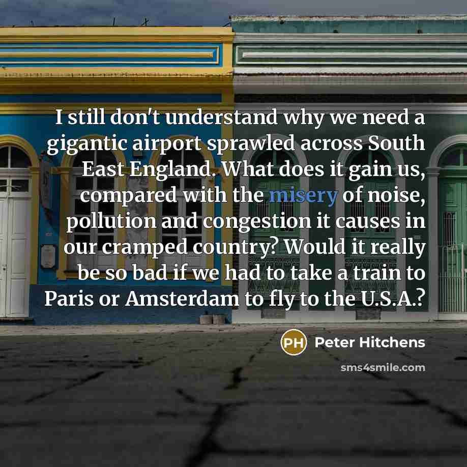 “I still don't understand why we need a gigantic airport…” quote by Peter Hitchens