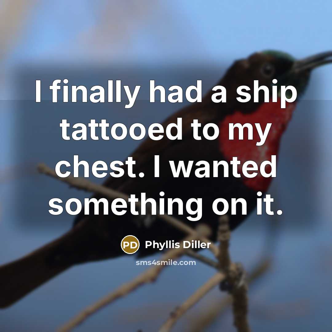 “I finally had a ship tattooed to my chest. I…” quote by Phyllis Diller