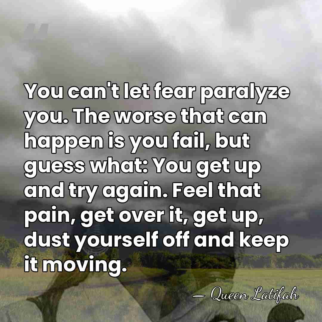 You can't let fear paralyze you. The worse that can happen is&hellip; - Queen Latifah
