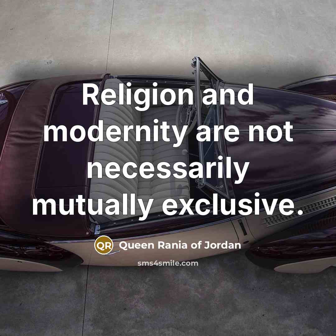“Religion and modernity are not necessarily mutually exclusive.…” quote by Queen Rania of Jordan