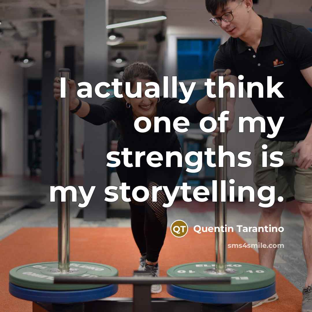 “I actually think one of my strengths is my storytelling.…” quote by Quentin Tarantino