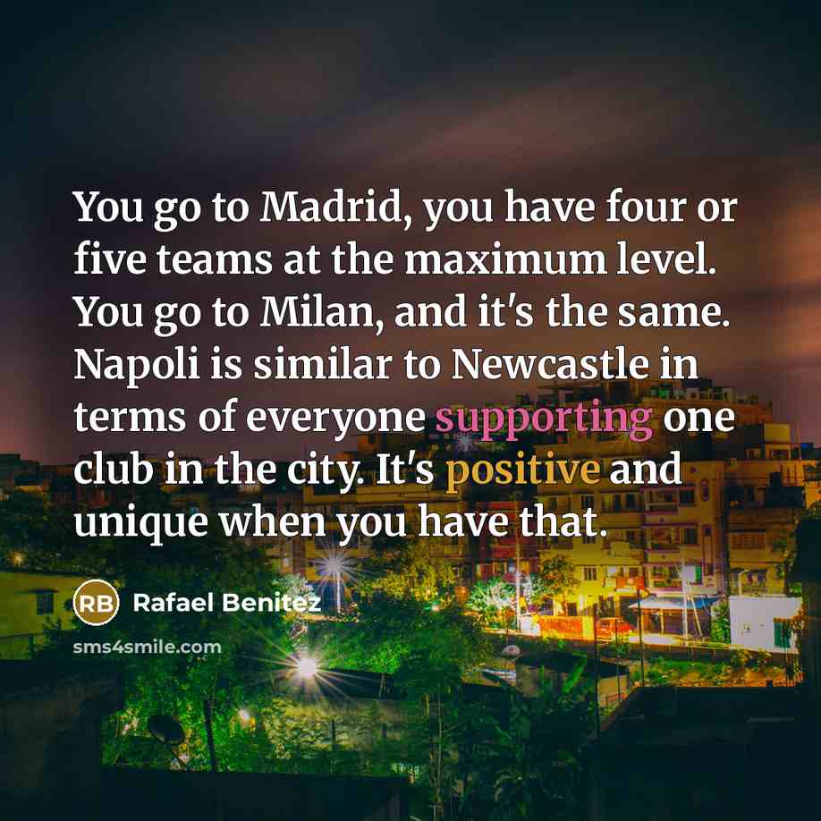 “You go to Madrid, you have four or five teams…” quote by Rafael Benitez