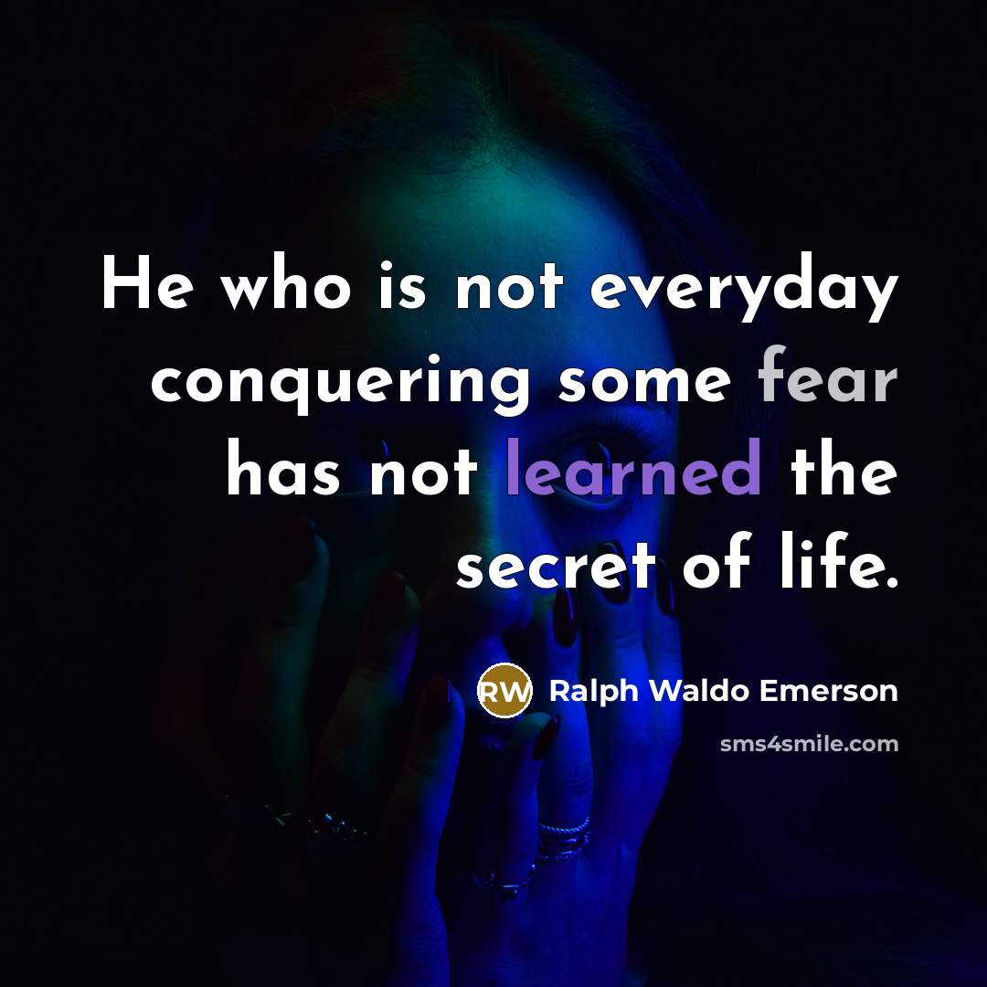 “He who is not everyday conquering some fear has not…” quote by Ralph Waldo Emerson