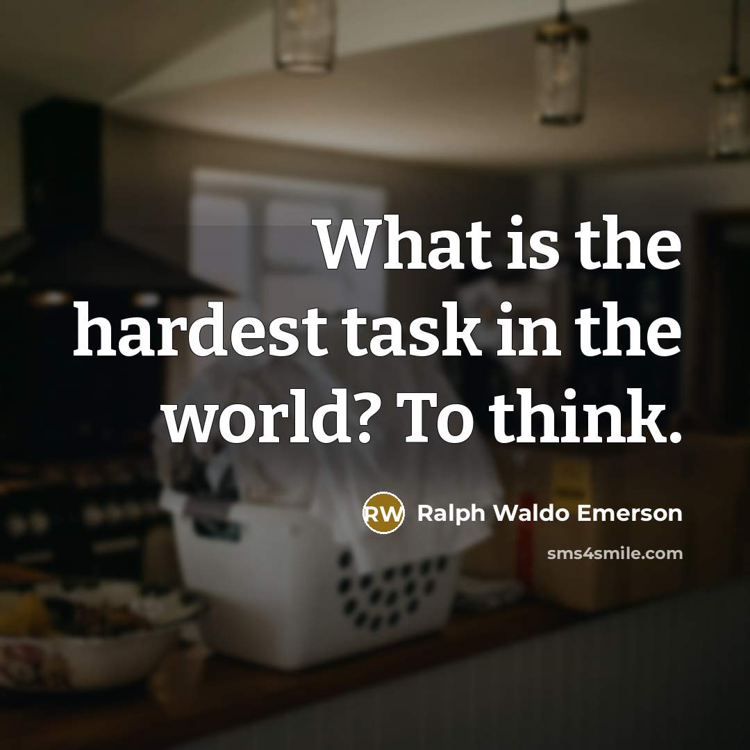 “What is the hardest task in the world? To think.…” quote by Ralph Waldo Emerson