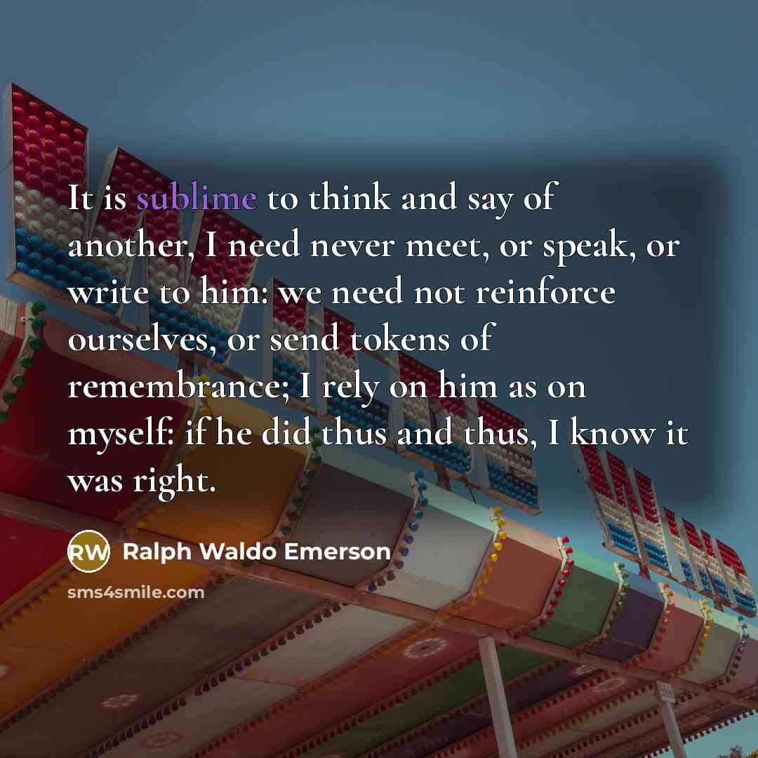 “It is sublime to think and say of another, I…” quote by Ralph Waldo Emerson