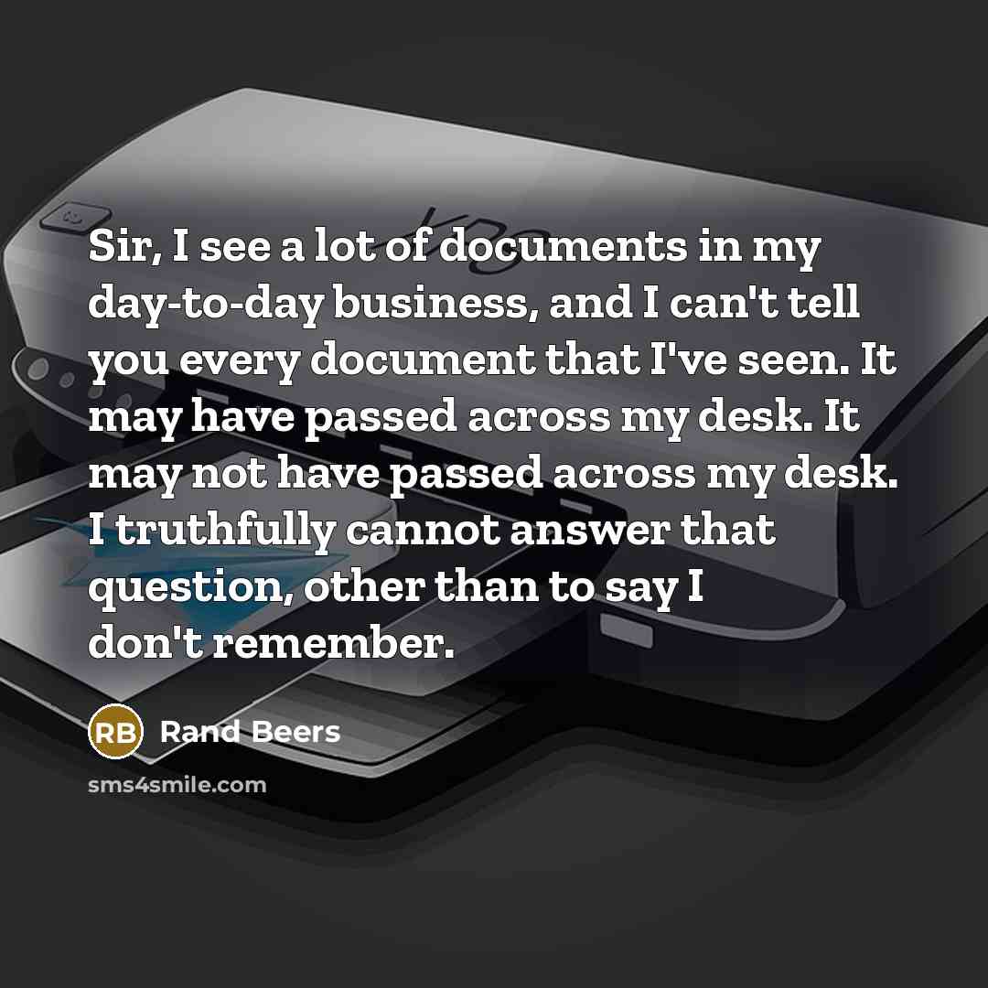 “Sir, I see a lot of documents in my day-to-day…” quote by Rand Beers