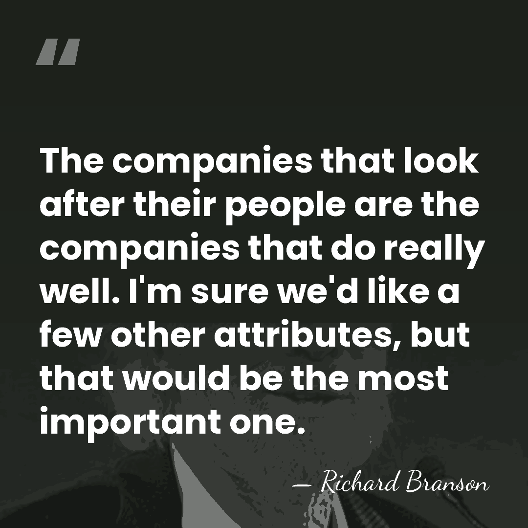 The companies that look after their people are the companies that do&hellip; - Richard Branson