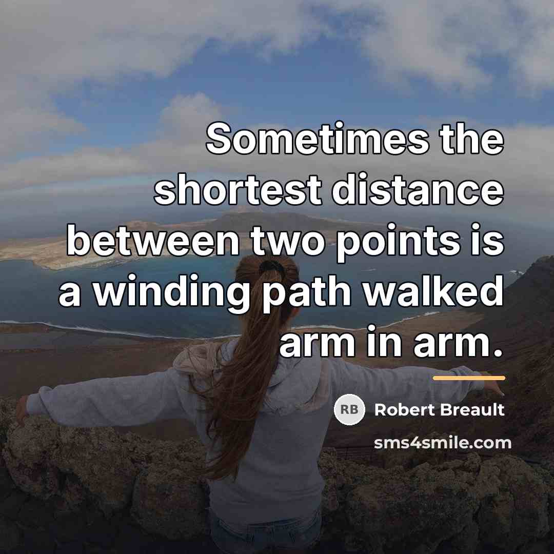“Sometimes the shortest distance between two points is a winding…” quote by Robert Breault