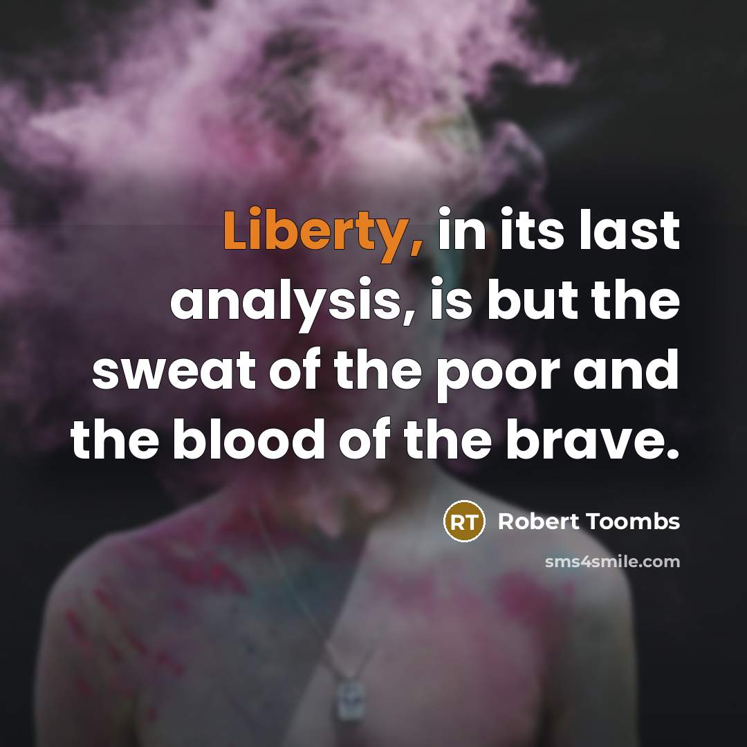 “Liberty, in its last analysis, is but the sweat of…” quote by Robert Toombs